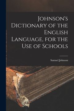 portada Johnson's Dictionary of the English Language, for the Use of Schools (en Inglés)