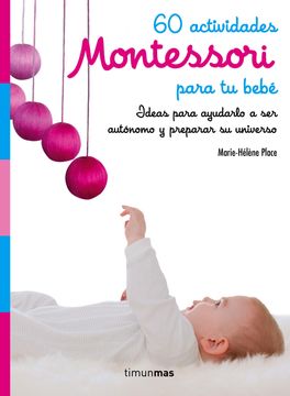 portada 60 Actividades Montessori Para tu Bebé: Ideas Para Ayudarlo a ser Autónomo y Preparar su Universo (in Spanish)