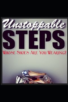 portada Unstoppable Steps: Whose Shoes Are You Wearing? (en Inglés)