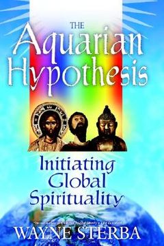 portada the aquarian hypothesis: initiating global spirituality (in English)