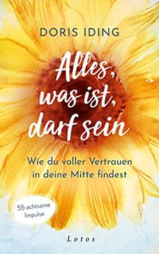 portada Alles, was Ist, Darf Sein: Wie du Voller Vertrauen in Deine Mitte Findest. 55 Achtsame Impulse (en Alemán)