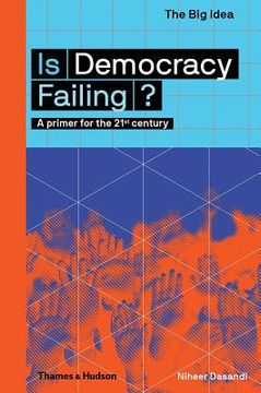 portada Is Democracy Failing? A Primer for the 21St Century (The big Idea) (in English)
