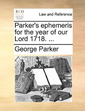 portada parker's ephemeris for the year of our lord 1718. ...