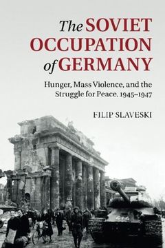 portada The Soviet Occupation of Germany: Hunger, Mass Violence and the Struggle for Peace, 1945–1947 (in English)