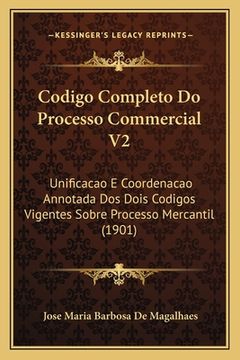 portada Codigo Completo Do Processo Commercial V2: Unificacao E Coordenacao Annotada Dos Dois Codigos Vigentes Sobre Processo Mercantil (1901) (in Portuguese)
