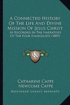 portada a connected history of the life and divine mission of jesus christ: as recorded in the narratives of the four evangelists (1809) (en Inglés)