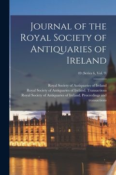 portada Journal of the Royal Society of Antiquaries of Ireland; 49 (series 6, vol. 9) (en Inglés)