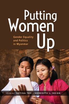 portada Putting Women Up: Gender Equality and Politics in Myanmar (in English)