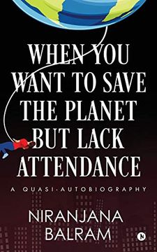 portada When you Want to Save the Planet but Lack Attendance: A Quasi-Autobiography (en Inglés)