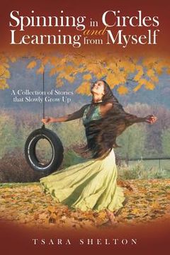 portada Spinning in Circles and Learning from Myself: A Collection of Stories that Slowly Grow Up