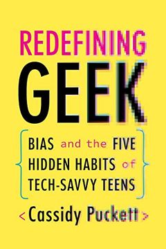 portada Redefining Geek: Bias and the Five Hidden Habits of Tech-Savvy Teens (en Inglés)