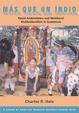 portada Mas que un Indio (More Than an Indian): Racial Ambivalence and the Paradox of Neoliberal Multiculturalism in Guatemala (en Inglés)