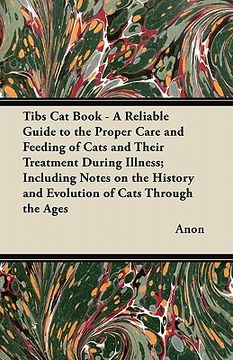 portada tibs cat book - a reliable guide to the proper care and feeding of cats and their treatment during illness; including notes on the history and evoluti (en Inglés)