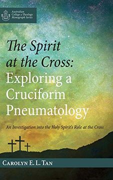 portada The Spirit at the Cross: Exploring a Cruciform Pneumatology (Australian College of Theology Monograph Series) (en Inglés)