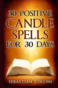 portada 30 Positive Candle Spells for 30 Days: Blessing,Curse Breaking,Spell Reversing,Healing,Negativity Release,Love,Money,Health, ... For Beginners To Learn Witchcraft) (Volume 4)