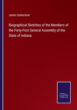 portada Biographical Sketches of the Members of the Forty-First General Assembly of the State of Indiana (in English)