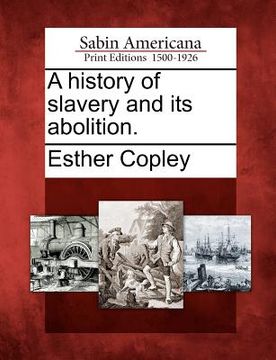 portada a history of slavery and its abolition. (en Inglés)