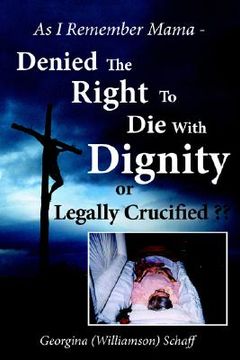 portada as i remember mama - denied the right to die with dignity or legally crucified (en Inglés)