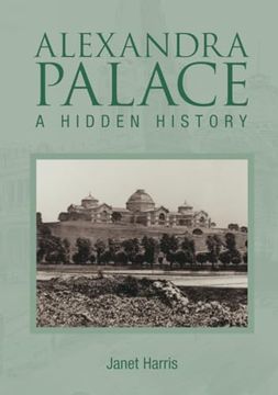 portada Alexandra Palace a Hidden History (en Inglés)