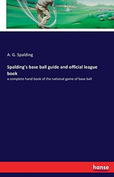portada Spalding's base ball guide and official league book: a complete hand book of the national game of base ball