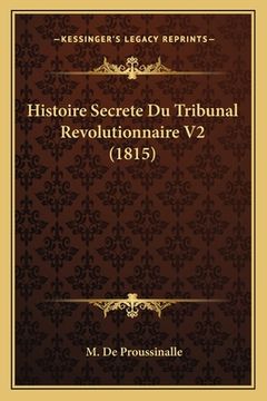 portada Histoire Secrete Du Tribunal Revolutionnaire V2 (1815) (en Francés)