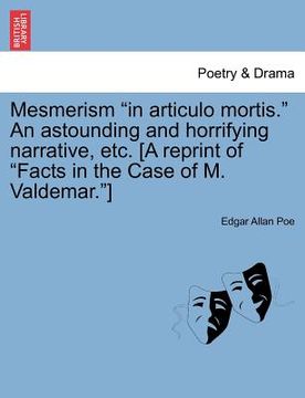 portada mesmerism "in articulo mortis." an astounding and horrifying narrative, etc. [a reprint of "facts in the case of m. valdemar."]