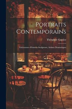 portada Portraits Contemporains: Littérateurs--Peintres--Sculpteurs, Artistes Dramatiques (in French)