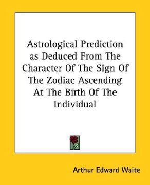 portada astrological prediction as deduced from the character of the sign of the zodiac ascending at the birth of the individual (en Inglés)