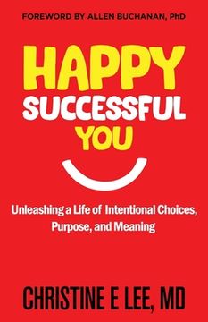 portada Happy Successful You: Unleashing a Life of Intentional Choices, Purpose, and Meaning (en Inglés)