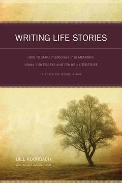 portada Writing Life Stories: How To Make Memories Into Memoirs, Ideas Into Essays And Life Into Literature (in English)