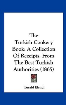portada the turkish cookery book: a collection of receipts, from the best turkish authorities (1865) (en Inglés)