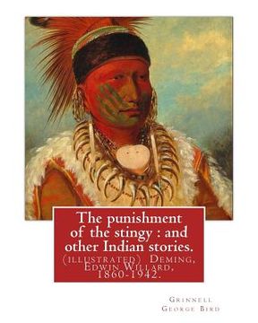 portada The punishment of the stingy: and other Indian stories. By Grinnell George Bird: (illustrated) Deming, Edwin Willard, 1860-1942. Short stories, Amer (en Inglés)