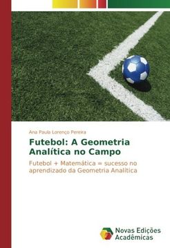 portada Futebol: A Geometria Analítica no Campo: Futebol + Matemática = sucesso no aprendizado da Geometria Analítica (Portuguese Edition)