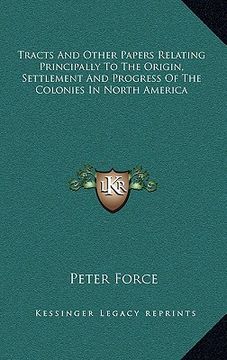 portada tracts and other papers relating principally to the origin, settlement and progress of the colonies in north america (en Inglés)