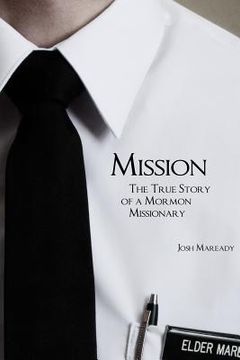portada Mission: The True Story of a Mormon Missionary (en Inglés)