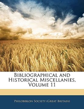 portada bibliographical and historical miscellanies, volume 11