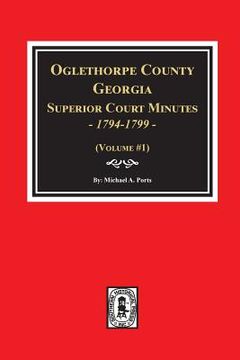 portada Oglethorpe County, Georgia Superior Court Minutes, 1794-1799. (en Inglés)