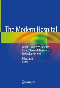 portada The Modern Hospital: Patients Centered, Disease Based, Research Oriented, Technology Driven (en Inglés)