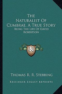 portada the naturalist of cumbrae, a true story: being the life of david robertson (en Inglés)
