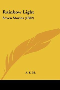 portada rainbow light: seven stories (1882) (in English)