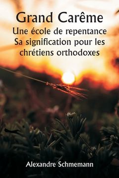 portada Grand Carême Une école de repentance Sa signification pour les chrétiens orthodoxes (en Francés)