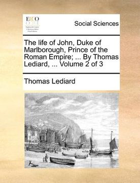 portada the life of john, duke of marlborough, prince of the roman empire; ... by thomas lediard, ... volume 2 of 3 (en Inglés)