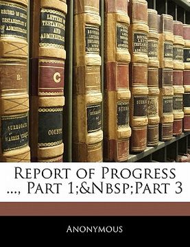 portada report of progress ..., part 1; part 3 (in English)