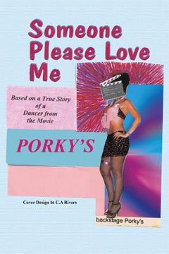 portada Someone Please Love Me: A True Story of a Dancer from the Movie Porky's (en Inglés)