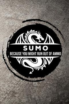 portada Sumo Because You Might Run Out of Ammo (en Inglés)