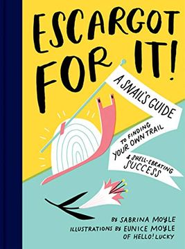 portada Escargot for It! A SnailS Guide to Finding Your own Trail & Shell-Ebrating Success (Inspirational Illustrated pun Book, Funny Graduation Gift) 