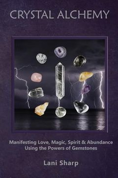 portada Crystal Alchemy: Manifesting Love, Magic, Spirit and Abundance Using the Powers of Gemstones (in English)