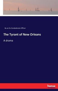 portada The Tyrant of New Orleans: A drama (en Inglés)
