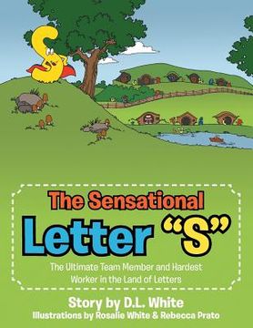 portada The Sensational Letter "S": The Ultimate Team Member and Hardest Worker in the Land of Letters (en Inglés)