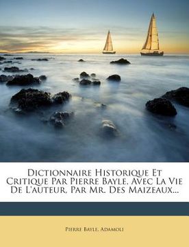 portada Dictionnaire Historique Et Critique Par Pierre Bayle, Avec La Vie De L'auteur, Par Mr. Des Maizeaux...